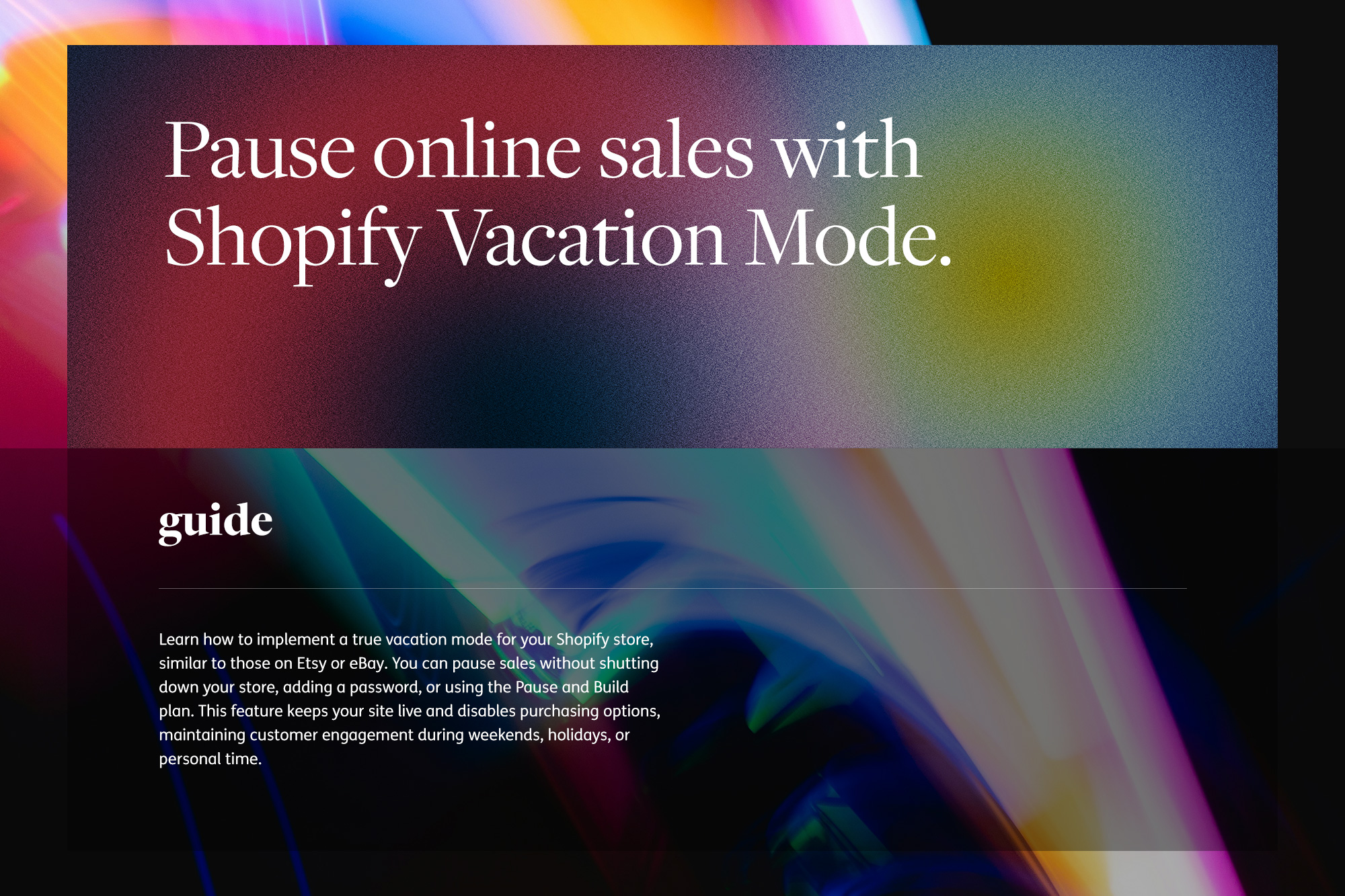 Pause online sales with Shopify Vacation Mode. 