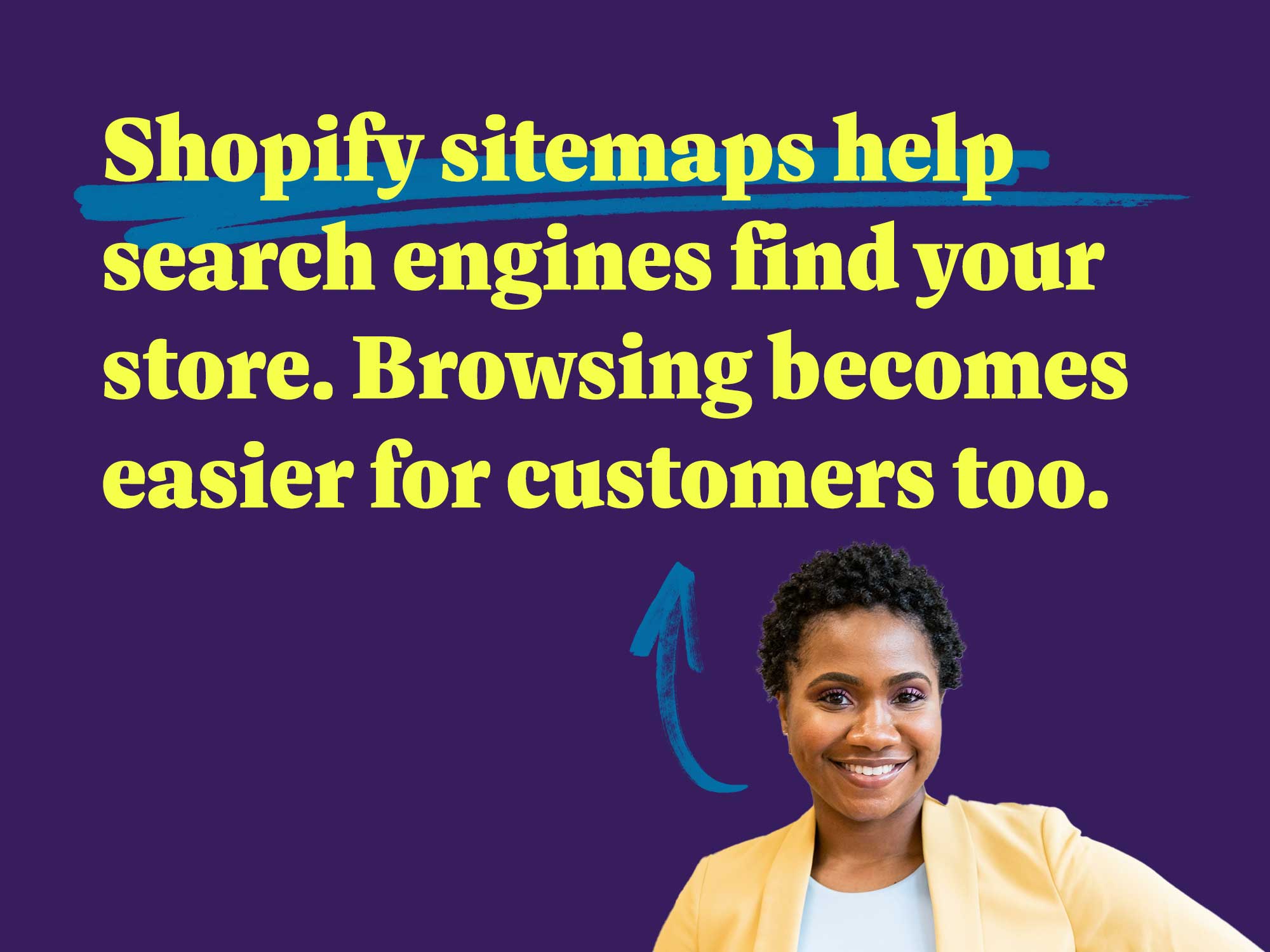 Shopify sitemaps help search engines find your store. Browsing becomes easier for customers too.